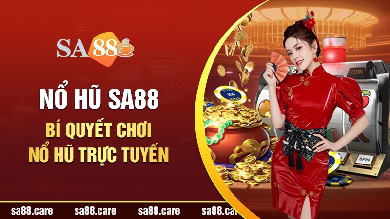 Nổ Hũ Trực Tuyến SA88, Khám Phá Cơ Hội Trúng Jackpot Khủng