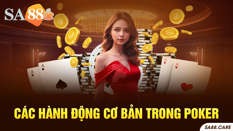 Các hành động cơ bản trong Poker