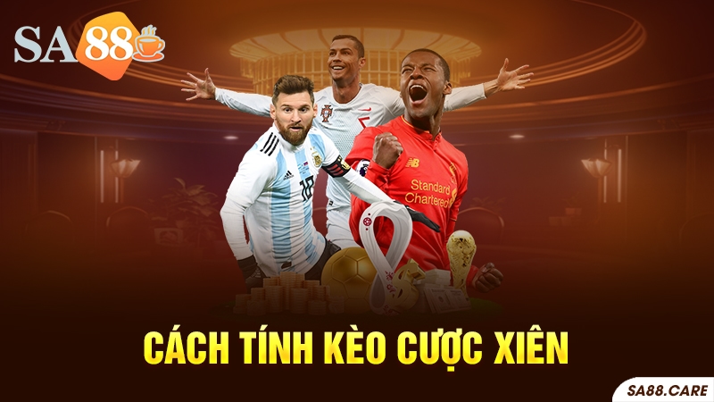 Cách tính kèo cược xiên chi tiết nhất