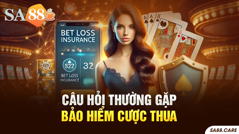 Câu hỏi thường gặp về bảo hiểm cược thua SA88