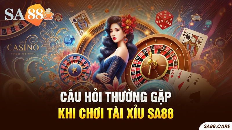 Các câu hỏi thường gặp về tài xỉu SA88