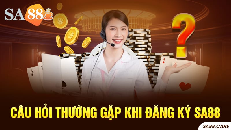 Giải đáp các câu hỏi thường gặp khi đăng ký SA88