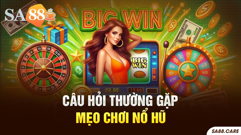 Câu hỏi thường gặp về mẹo chơi nổ hũ