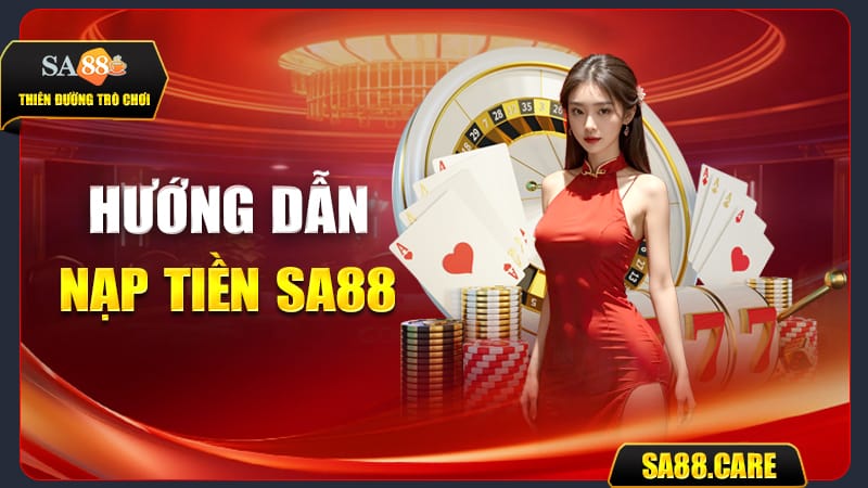 Hướng dẫn nạp tiền SA88 nhanh gọn, bảo mật và tiện lợi