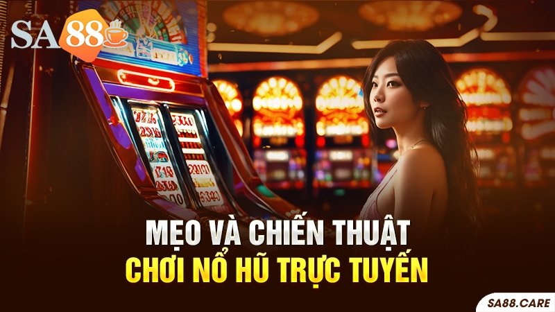 Mẹo và chiến thuật chơi nổ hũ trực tuyến cho người mới