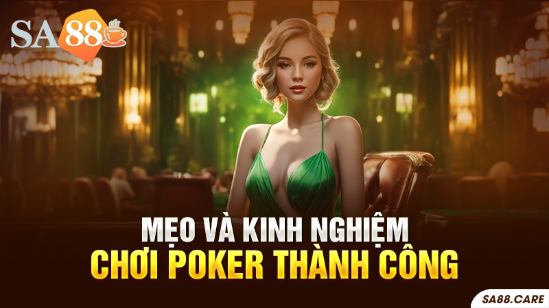 Mẹo và kinh nghiệm chơi Poker thành công