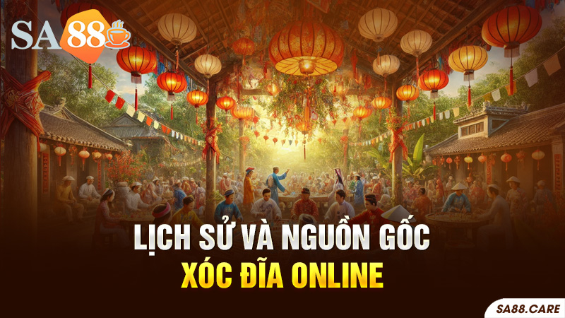 Lịch sử và nguồn gốc của xóc đĩa online